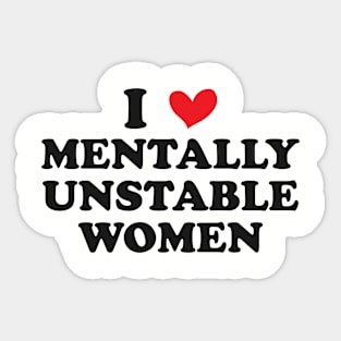 I Love Mentally Unstable Women Funny Sticker